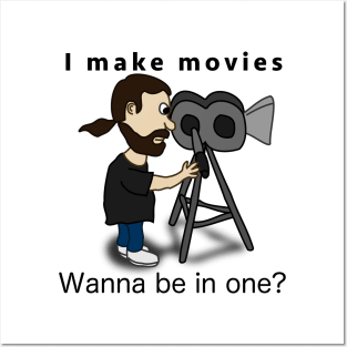 I make movies - Wanna be in one? Posters and Art